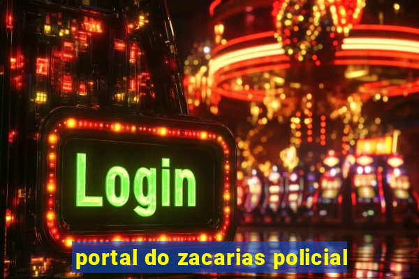 portal do zacarias policial